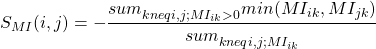 \begin{equation*} S_{MI}(i,j) =- \frac{sum_{k neq i,j ; MI_{ik} >0}^{} min(MI_{ik}, MI_{jk})} {sum_{k neq i,j ; MI_{ik}}^{}} \end{equation*}
